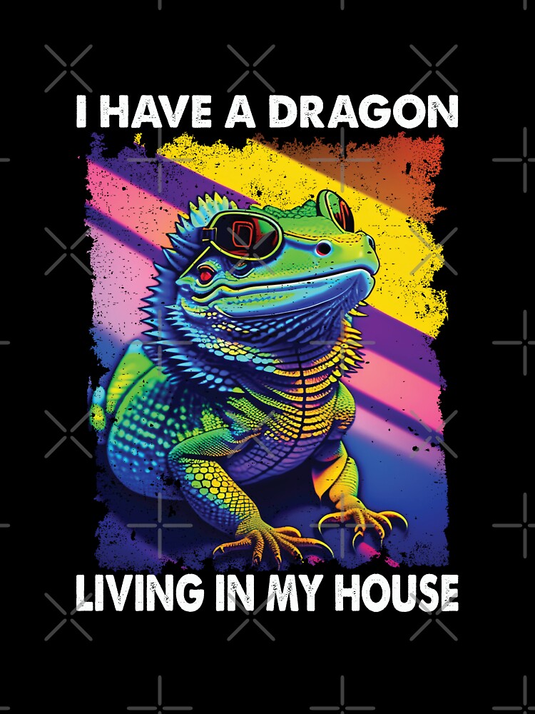 I Have A Dragon Living In My House Bearded Dragon Lover Funny by Trendy Valley T-Shirts, Hoodie, Sweatshirt (Image 3)