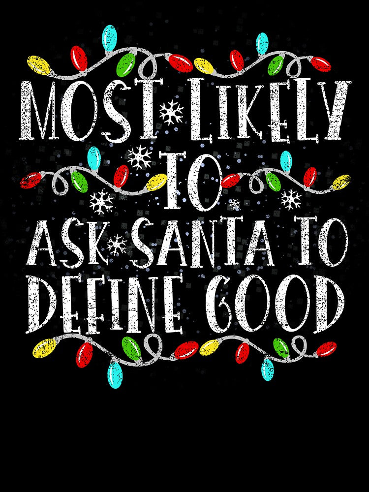 Most Likely To Ask Santa To Define Good Family Christmas by el-meehdi T-Shirts, Hoodie, Sweatshirt (Image 3)