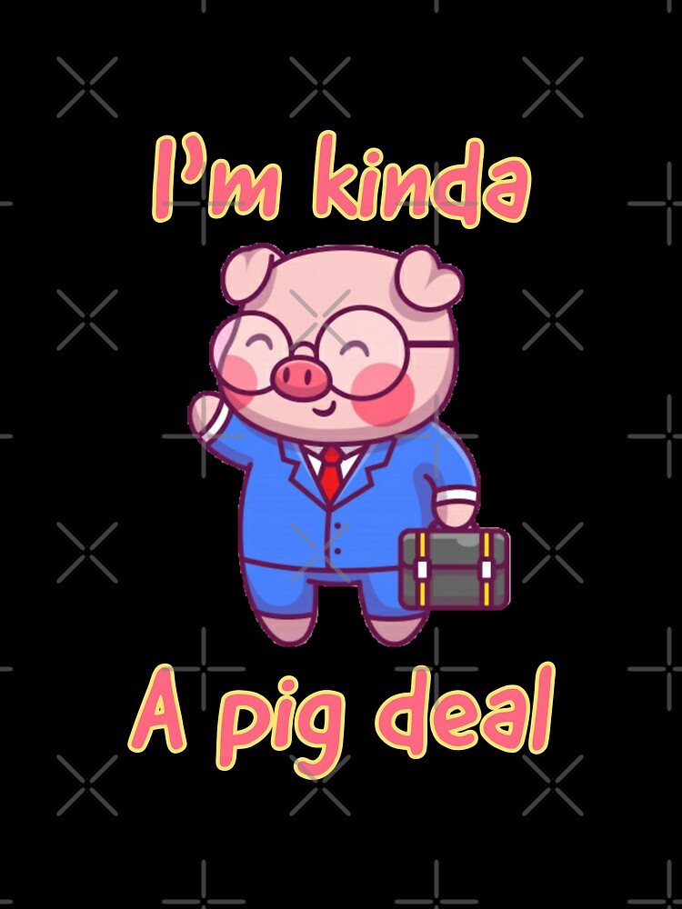 Im kinda a pig deal by Rakos-Merch