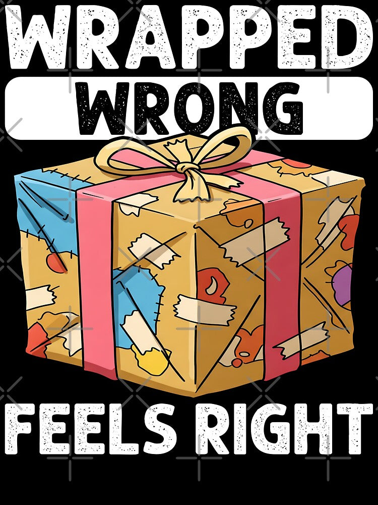 WRAPPED WRONG, FEELS RIGHT - HAPPY BIRTHDAY GIFT by KEF Custom T-Shirts, Hoodie, Sweatshirt | BlankRebels.com (Image 3)