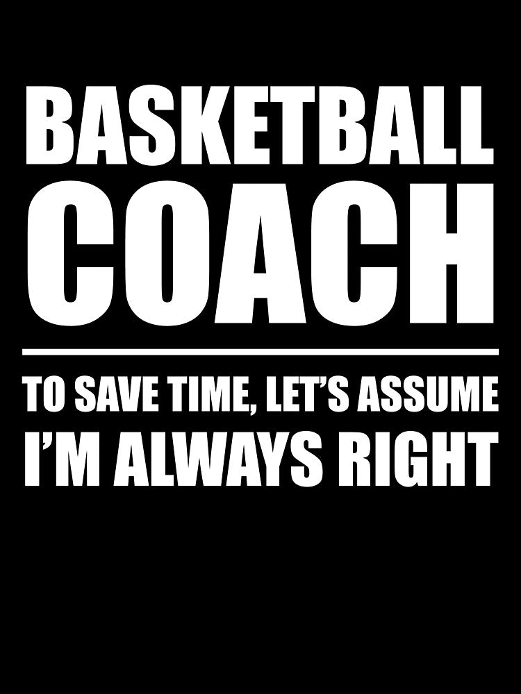 Basketball Coach to Save Time Let's Assume I'm Always Right by TendyTees T-Shirts, Hoodie, Sweatshirt (Image 3)