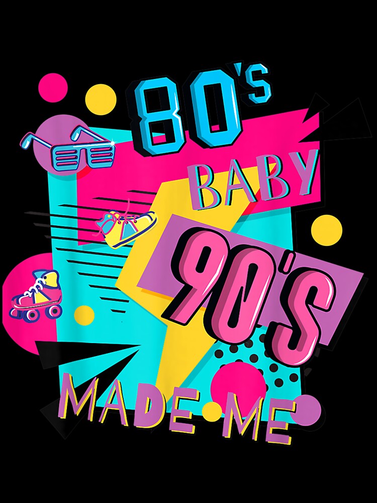 80s Baby 90s Made Me Retro 1980s 1990s Party by SnowStore98 T-Shirts, Hoodie, Sweatshirt | BlankRebels.com (Image 3)