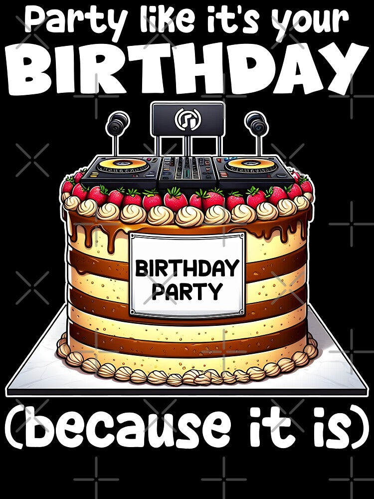 PARTY LIKE IT'S YOUR BIRTHDAY (BECAUSE IT IS) - BIRTHDAY GIFT by KEF Custom T-Shirts, Hoodie, Sweatshirt (Image 3)