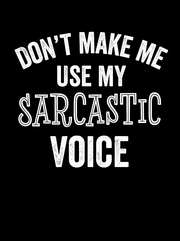 Sarcastic Voice Funny Sarcasm Humor Joke Teen Parent Teacher Gift by carlhunt99 T-Shirts, Hoodie, Sweatshirt (Image 3)