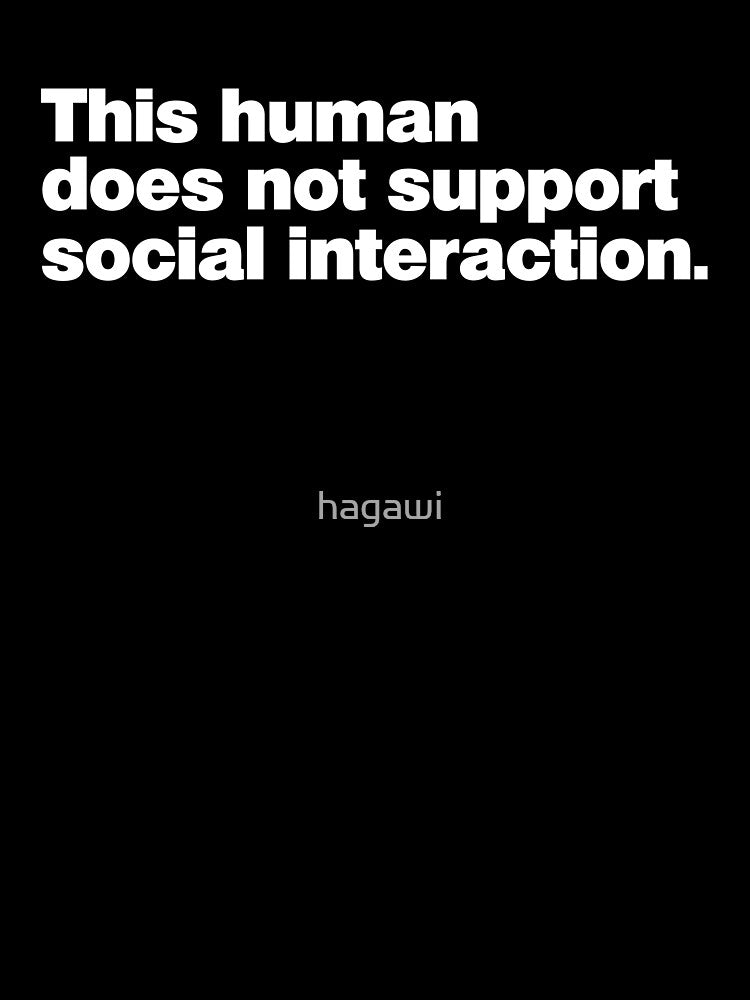 This human does not support social interaction. by hagawi T-Shirts, Hoodie, Sweatshirt | BlankRebels.com (Image 3)