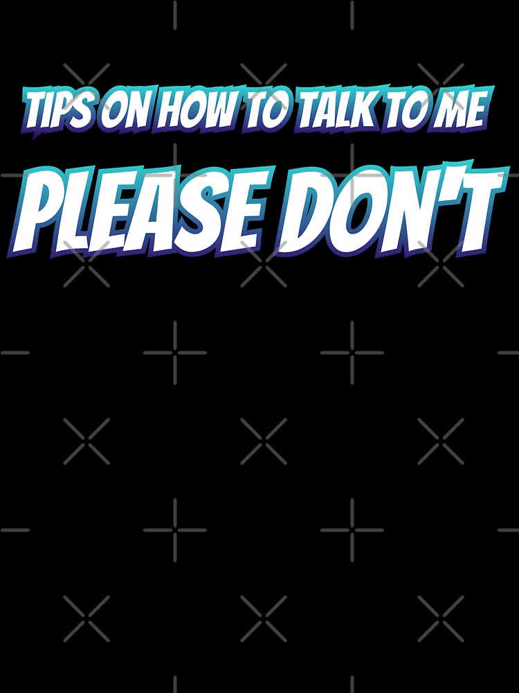 Tips On How To Talk To Me Please Don't by AlchemyColor T-Shirts, Hoodie, Sweatshirt | BlankRebels.com (Image 3)