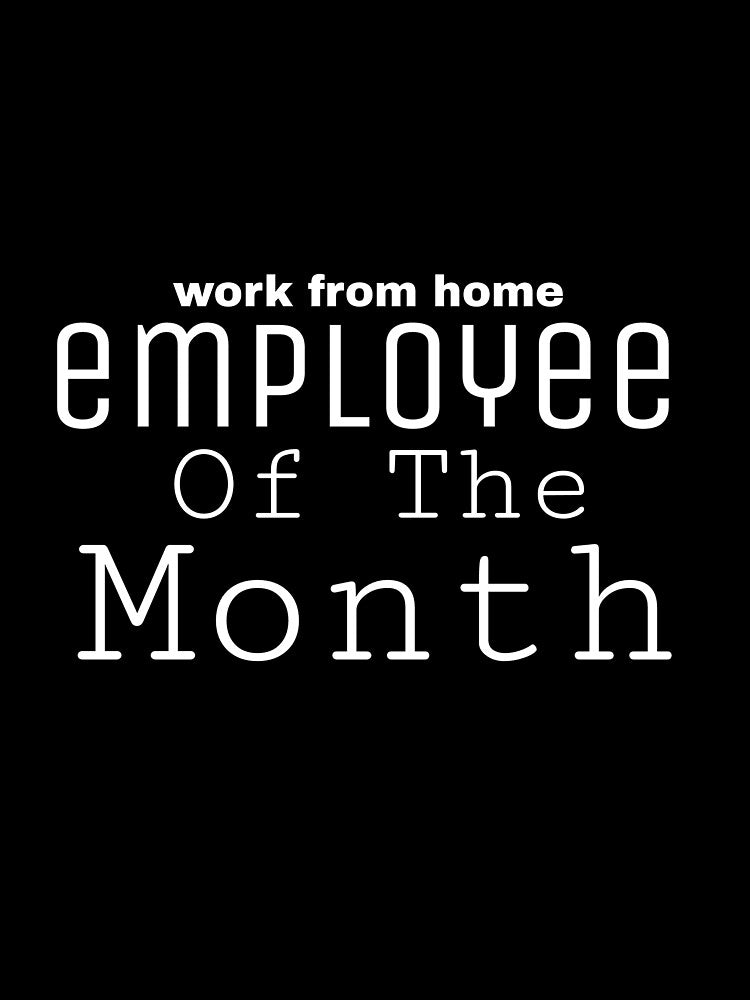 work from home employee of the month by ASsi-Eve T-Shirts, Hoodie, Sweatshirt | BlankRebels.com (Image 3)