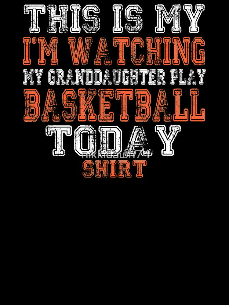 This Is My I'm Watching Granddaughter Play Basketball design product by nikkidawn74 T-Shirts, Hoodie, Sweatshirt (Image 3)
