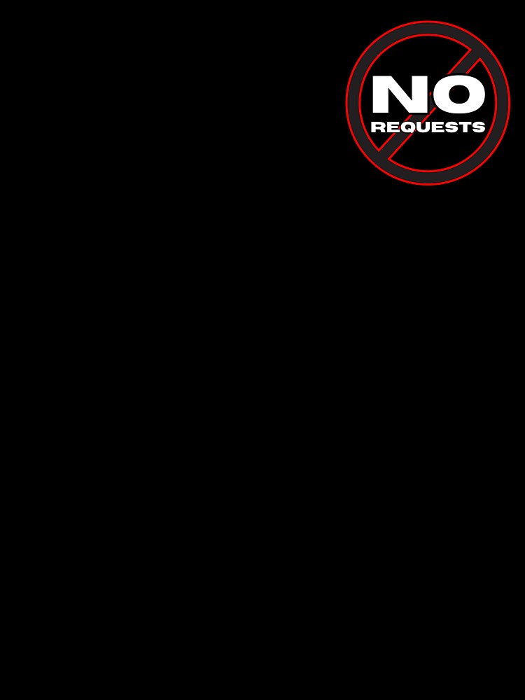 NO REQUESTS! by Dubtec T-Shirts, Hoodie, Sweatshirt | BlankRebels.com (Image 3)