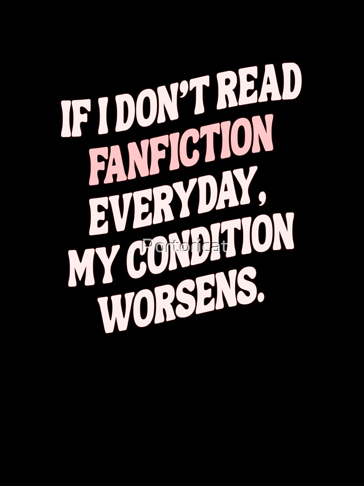 If I don't read fanfiction everyday, my condition worsens by Portoricat T-Shirts, Hoodie, Sweatshirt (Image 3)