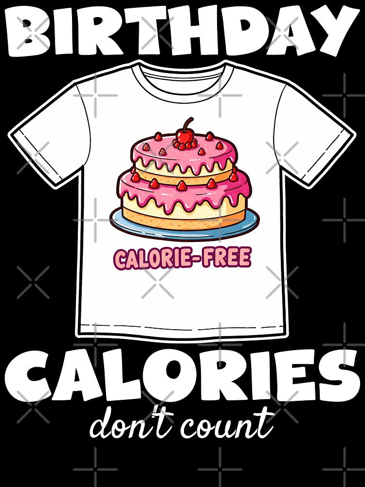 BIRTHDAY CALORIES DON'T COUNT - HAPPY BIRTHDAY GIFT by KEF Custom T-Shirts, Hoodie, Sweatshirt | BlankRebels.com (Image 3)