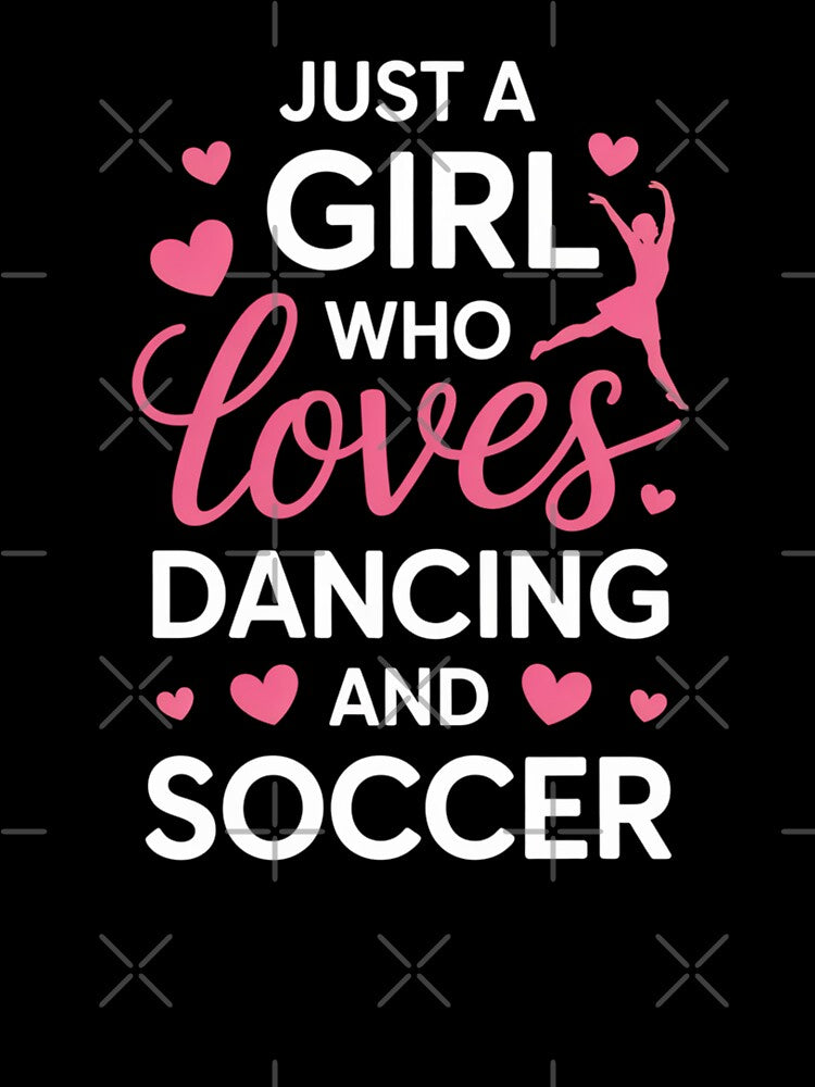 Just a Girl Who Loves Dancing and Soccer – Sports & Dance Design by Gogetgiggles