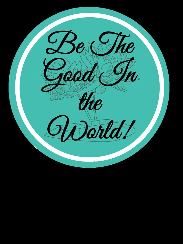 Be The Good In the World Blue Sticker by Brutebabby T-Shirts, Hoodie, Sweatshirt | BlankRebels.com (Image 3)
