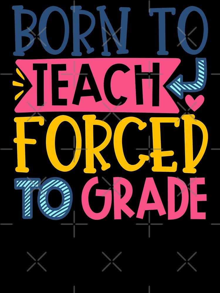 Born To Teach Forced To Grade by starsdesigns T-Shirts, Hoodie, Sweatshirt | BlankRebels.com (Image 3)