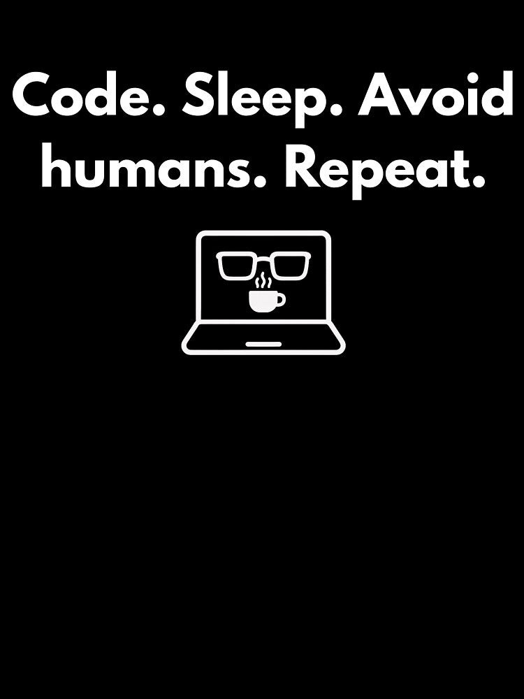 Code. Sleep. Avoid Humans. Repeat. by silentsyntax T-Shirts, Hoodie, Sweatshirt | BlankRebels.com (Image 3)