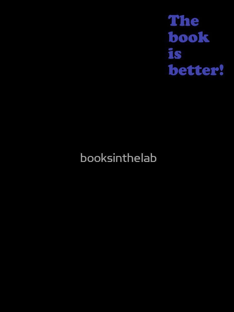 The book is better! by booksinthelab T-Shirts, Hoodie, Sweatshirt | BlankRebels.com (Image 3)