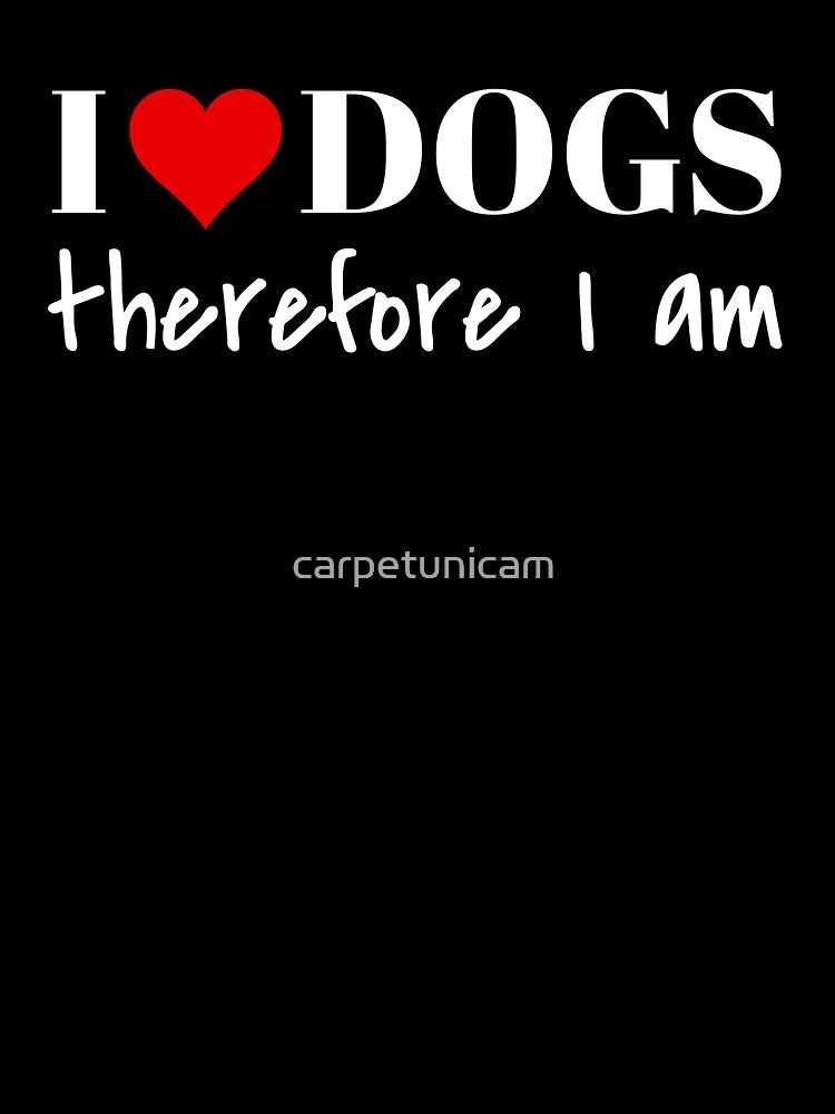 I Love Dogs Therefore I am by carpetunicam T-Shirts, Hoodie, Sweatshirt | BlankRebels.com (Image 3)