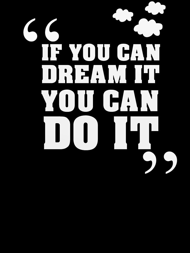 Inspirational Quotes - If you can dream it you can do it by della95 T-Shirts, Hoodie, Sweatshirt | BlankRebels.com (Image 3)