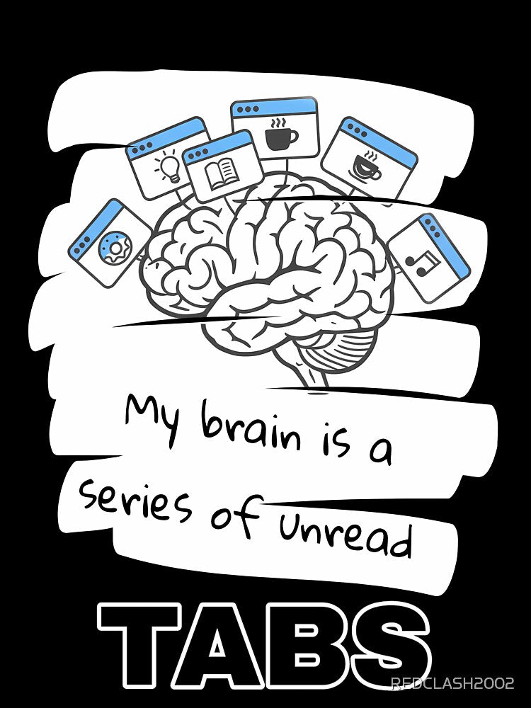 My Brain is a Series of Unread Tabs (Relatable Brain Fart T-Shirt) by REDCLASH2002