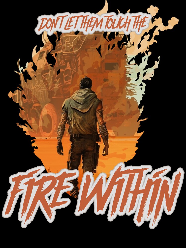 Don't Let Them Touch the Fire Within by Dichotomy Apparel