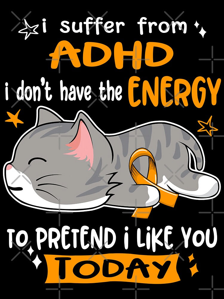 ADHD Awareness, I Suffer From ADHD i don't have the ENERGY to Pretend i like you Today by Tammyilaria T-Shirts,... (Image 3)