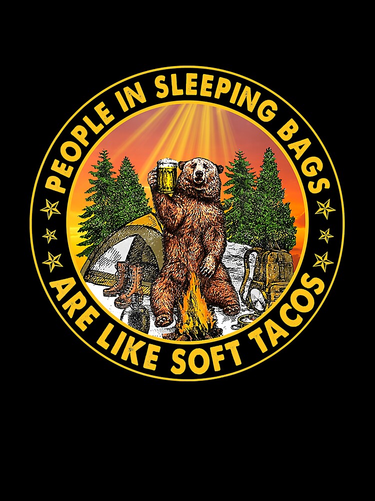 People In Sleeping Bags Are Like Soft Tacos Camping by Jutisi T-Shirts, Hoodie, Sweatshirt | BlankRebels.com (Image 3)