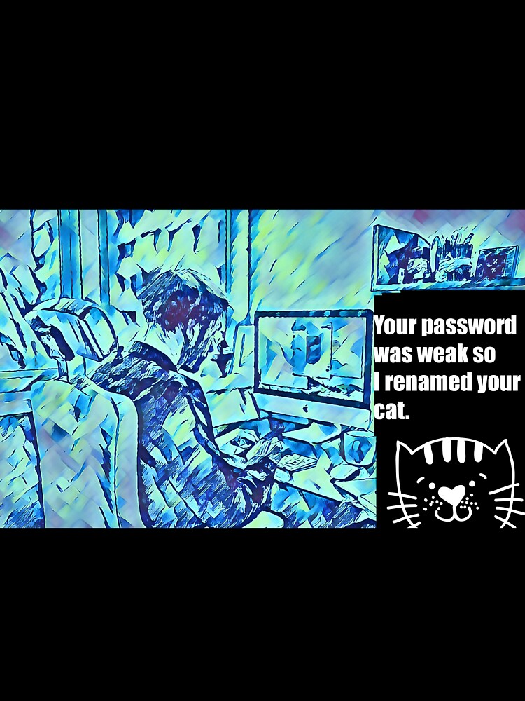 Your Password was Weak so I Renamed Your Cat. by CristalleLisa T-Shirts, Hoodie, Sweatshirt | BlankRebels.com (Image 3)