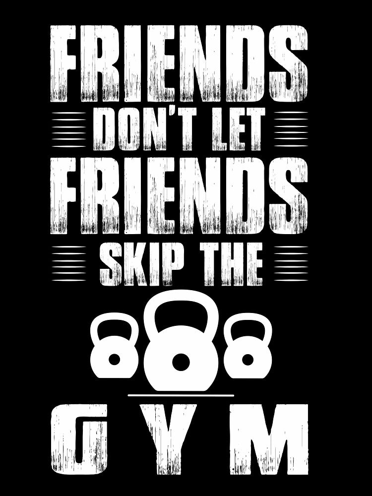 Friends Don't Let Friends Skip The Gym Gym Workout Gym Fitness Design Quotes by TeesByDesign T-Shirts, Hoodie,... (Image 3)