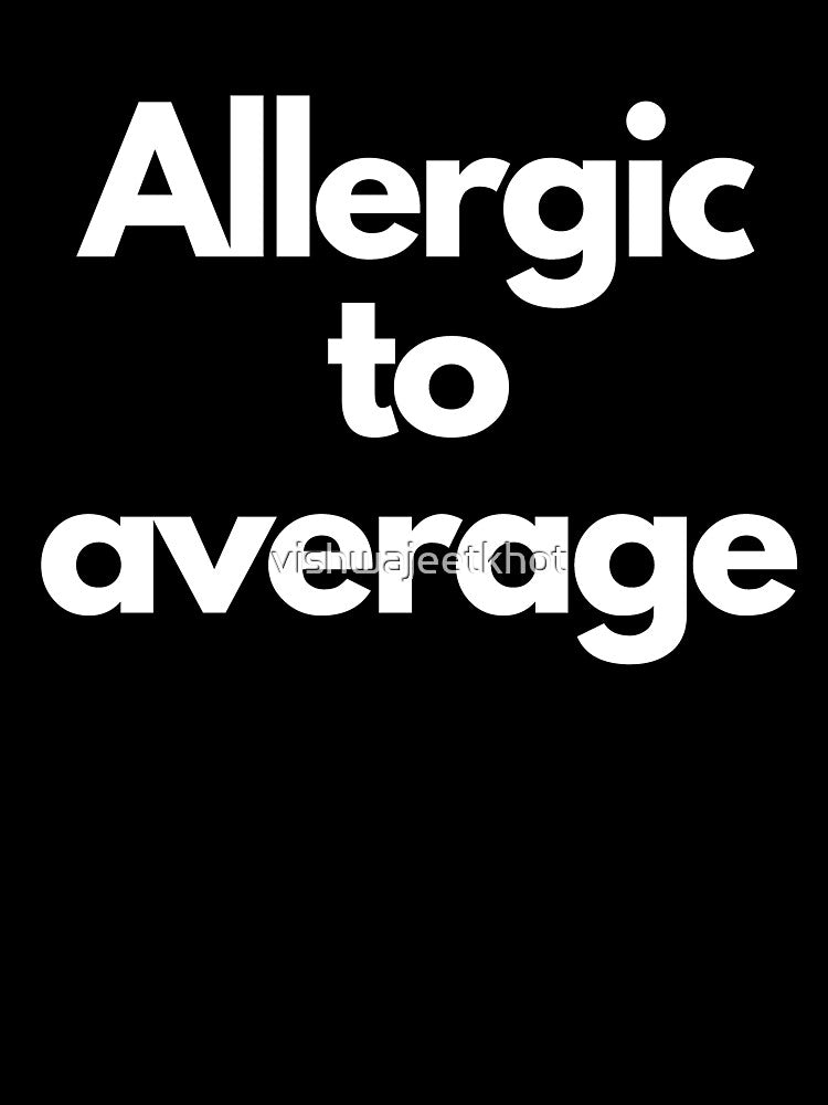 ALLERGIC TO AVERAGE by vishwajeetkhot T-Shirts, Hoodie, Sweatshirt | BlankRebels.com (Image 3)