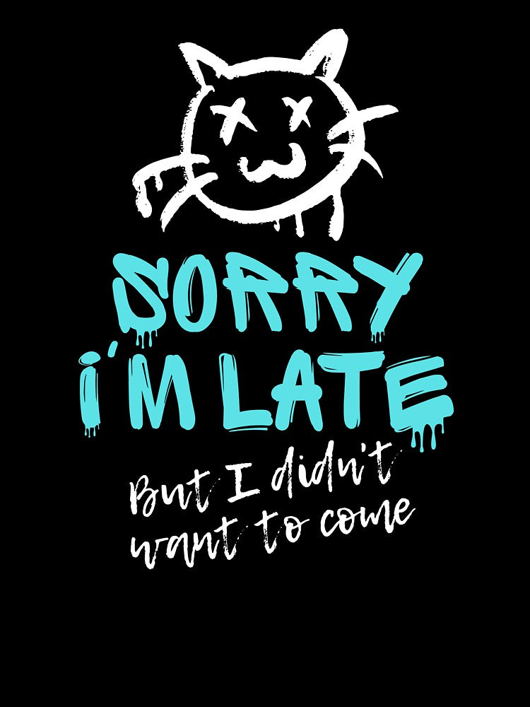 Sorry I'm Late But I Didn't Want To Come - Sarcastic Cat Graffiti by JB-designstudio T-Shirts, Hoodie, Sweatshirt (Image 3)
