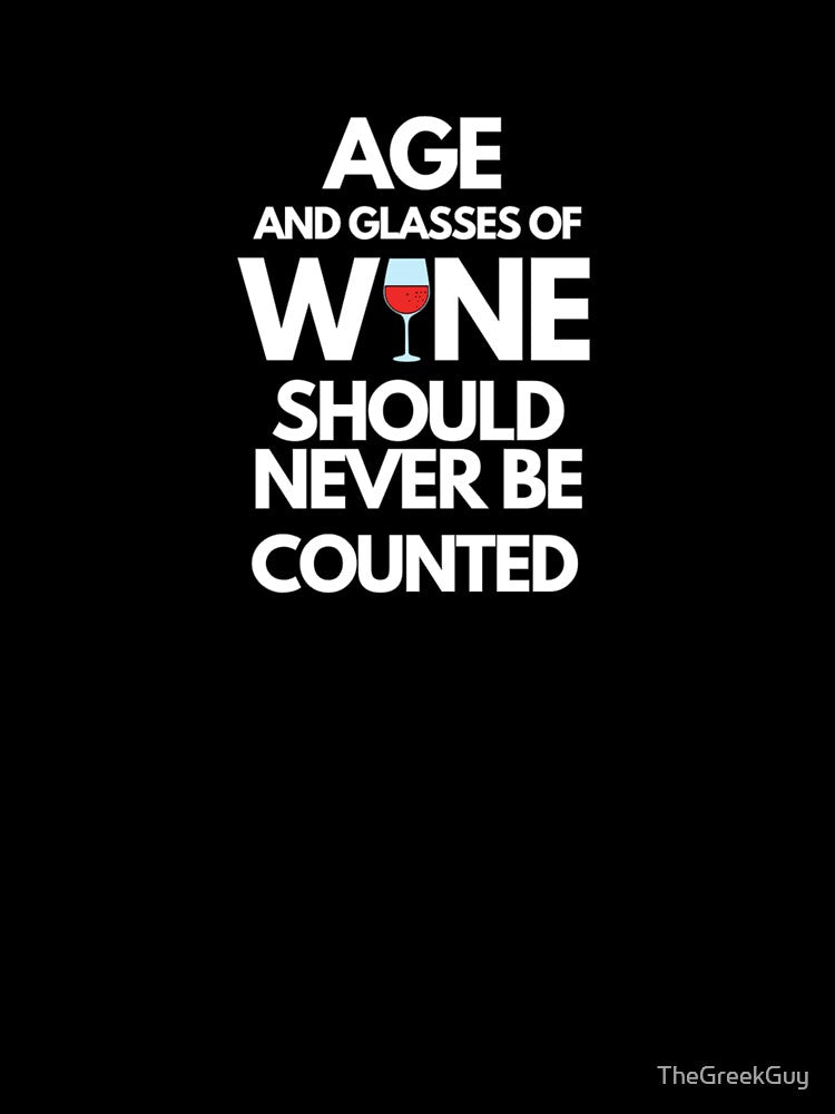 Age and Glasses of Wine Should Never Be Counted by TheGreekGuy