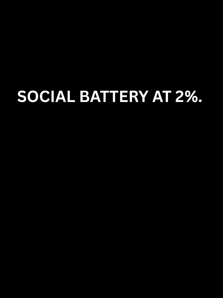 Social batery at 2% by Ohshirtco