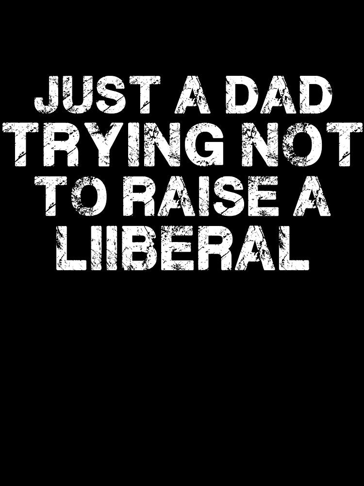 Mens Just Regular Dad Trying Not To Raise Liberals American by Mer Yem T-Shirts, Hoodie, Sweatshirt (Image 3)