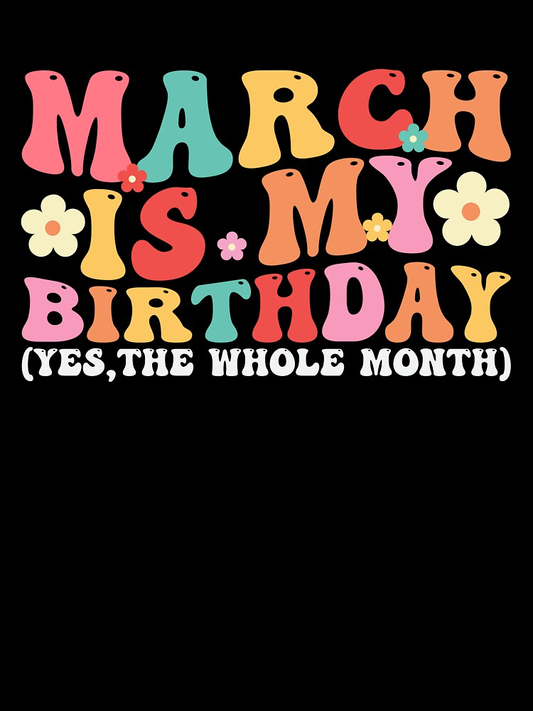 March Is My Birthday Month Groovy Birthday Font by ArtMeetsPizza T-Shirts, Hoodie, Sweatshirt | BlankRebels.com (Image 3)