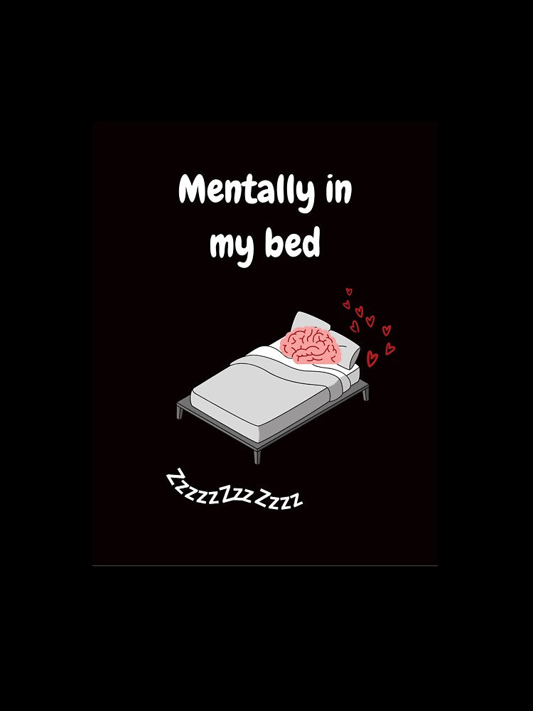 Mentally in my bed by DaMaArCa T-Shirts, Hoodie, Sweatshirt | BlankRebels.com (Image 3)