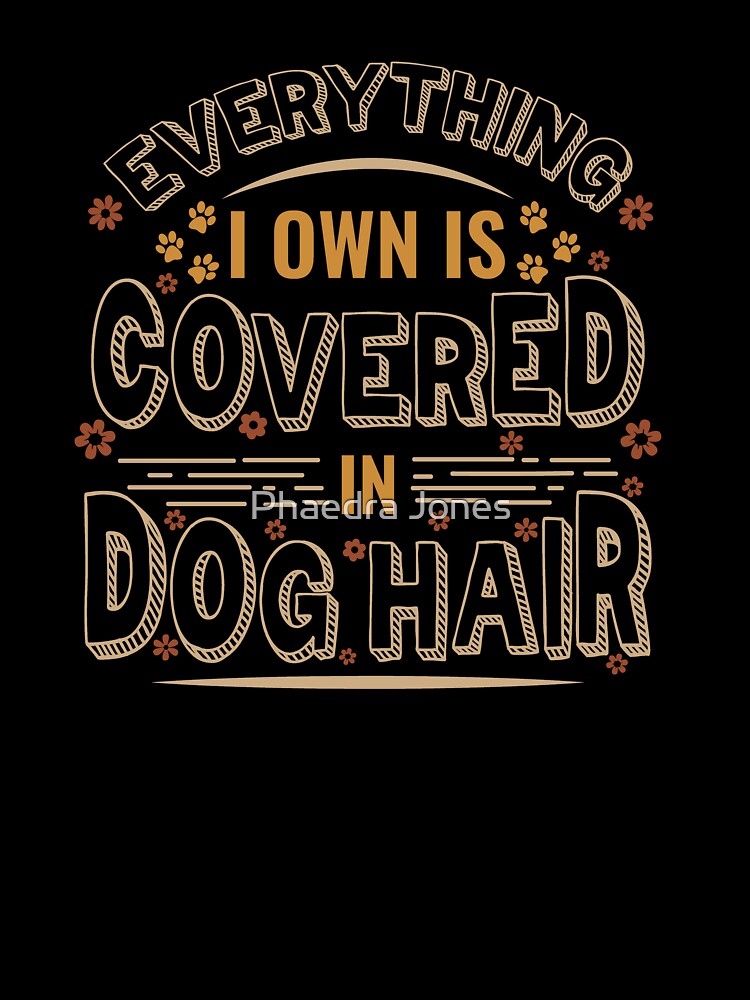 Everything I Own Is Covered Dog Hair Funny Pet Love T-Shirts, Hoodie, Sweatshirt