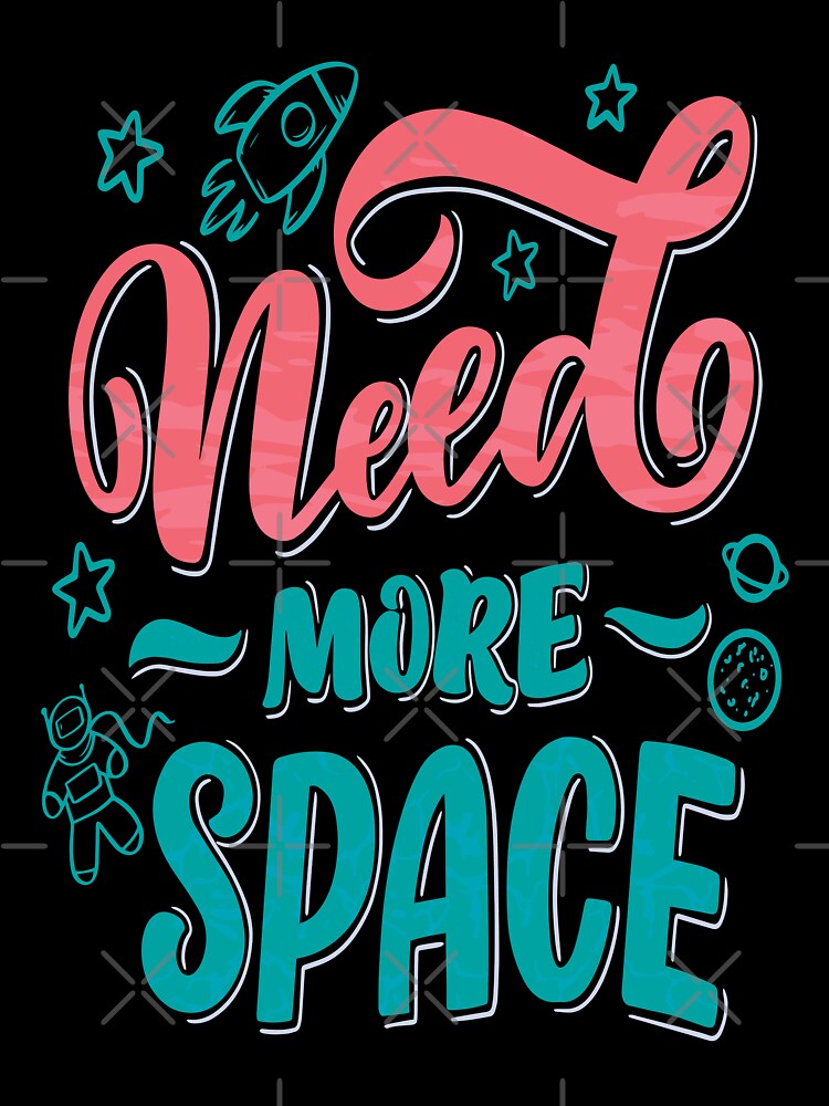 Need More Space by ProjectX23 T-Shirts, Hoodie, Sweatshirt | BlankRebels.com (Image 3)