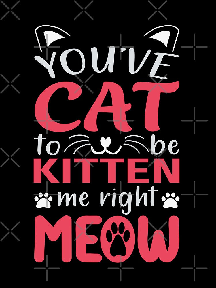 You've Cat To Be Kitten Me by 808Designs T-Shirts, Hoodie, Sweatshirt | BlankRebels.com (Image 3)