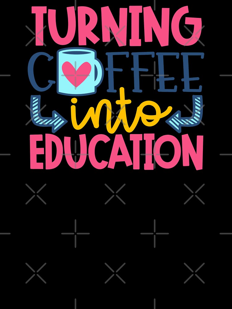 Turning Coffee Into Education by starsdesigns T-Shirts, Hoodie, Sweatshirt | BlankRebels.com (Image 3)