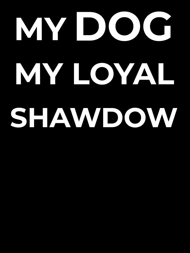 My Dog, My Loyal Shadow by FWAHAB T-Shirts, Hoodie, Sweatshirt | BlankRebels.com (Image 3)