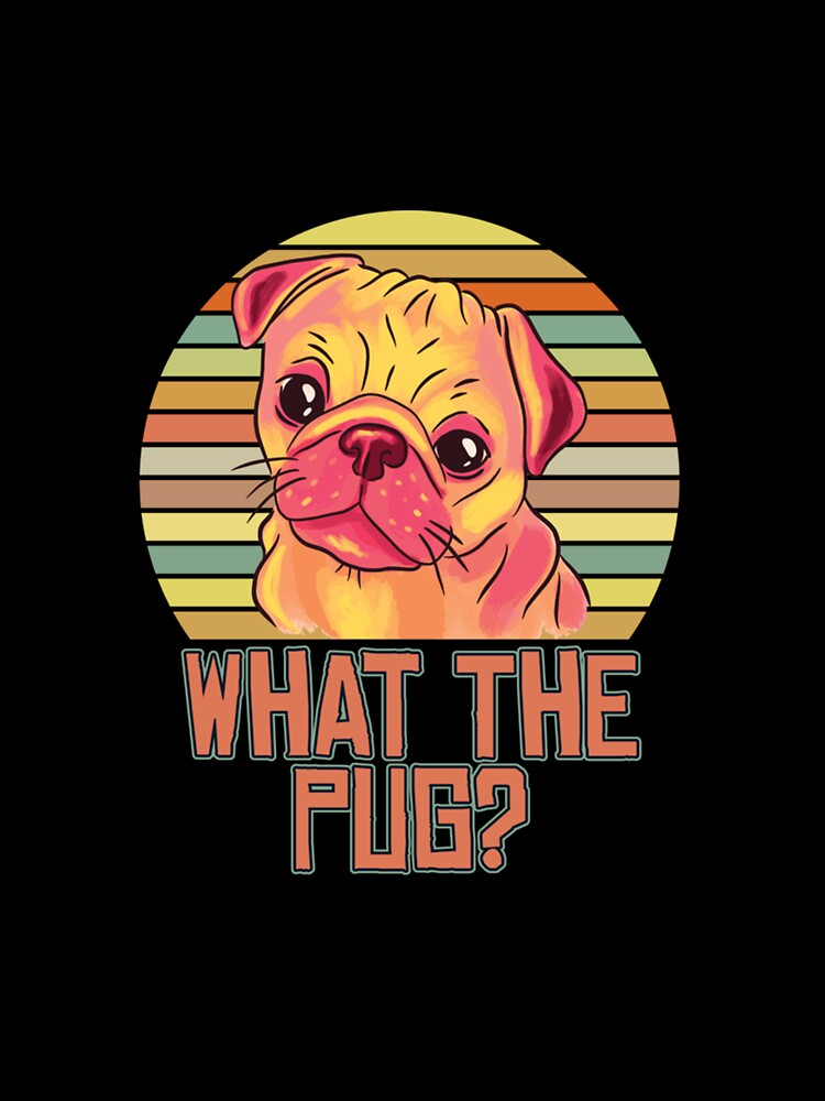 FUNNY DOG DESIGNS WHAT THE PUG by sobriowslen T-Shirts, Hoodie, Sweatshirt | BlankRebels.com (Image 3)