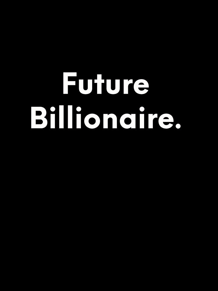 Future Billionaire by JonasBakel T-Shirts, Hoodie, Sweatshirt | BlankRebels.com (Image 3)
