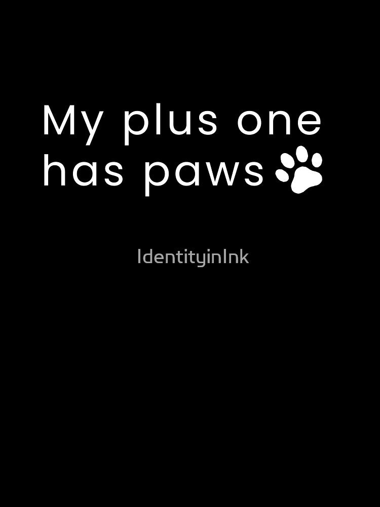My Plus One Has Paws - Minimal Pet Lover Design by IdentityinInk T-Shirts, Hoodie, Sweatshirt | BlankRebels.com (Image 3)