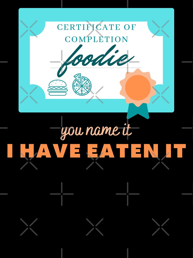 Certified Foodie - with certificate to prove by DrawingBoard T-Shirts, Hoodie, Sweatshirt | BlankRebels.com (Image 3)