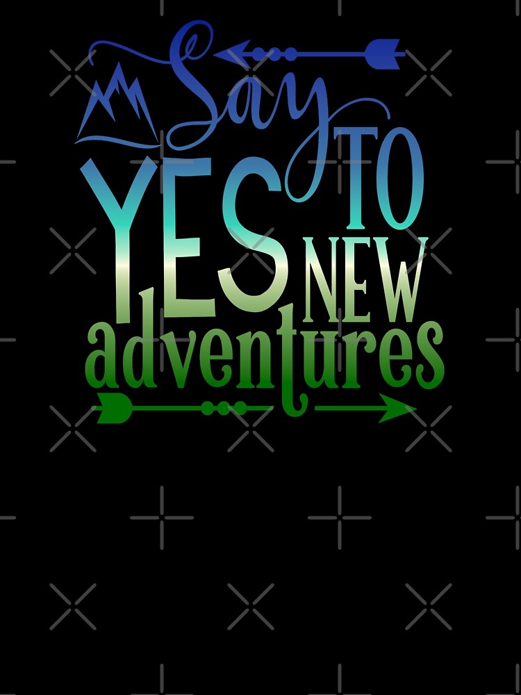 Say Yes To New Adventures by madtoyman T-Shirts, Hoodie, Sweatshirt | BlankRebels.com (Image 3)