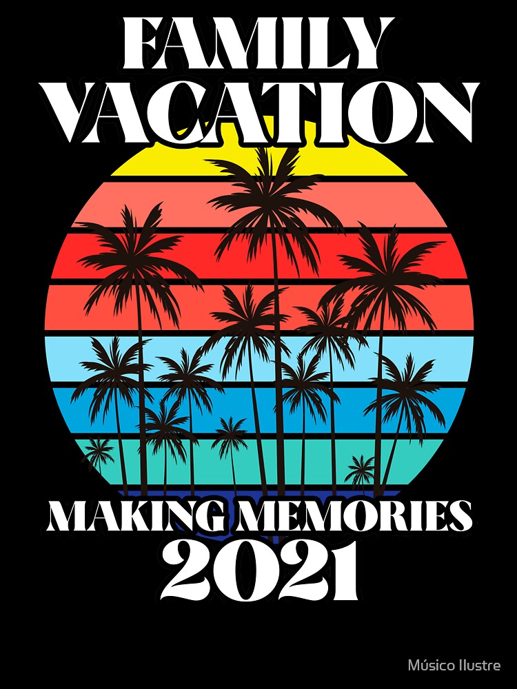 Family Vacations Making Memories 2021 by Músico Ilustre T-Shirts, Hoodie, Sweatshirt | BlankRebels.com (Image 3)
