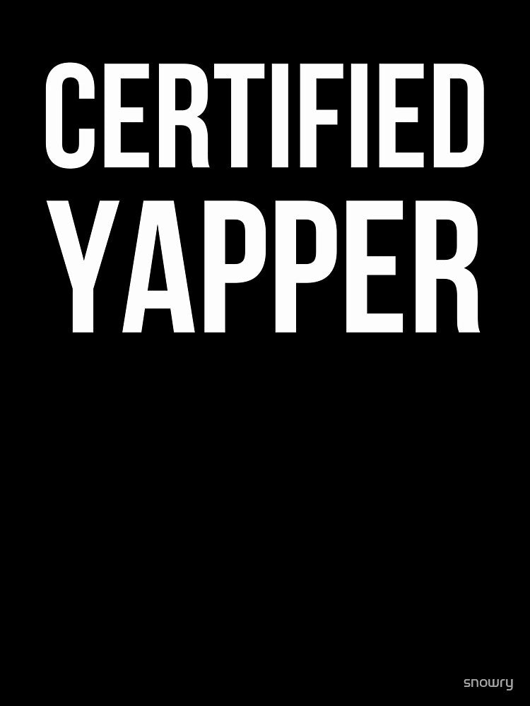 CERTIFIED YAPPER Funny Talker Chatterbox by snowry