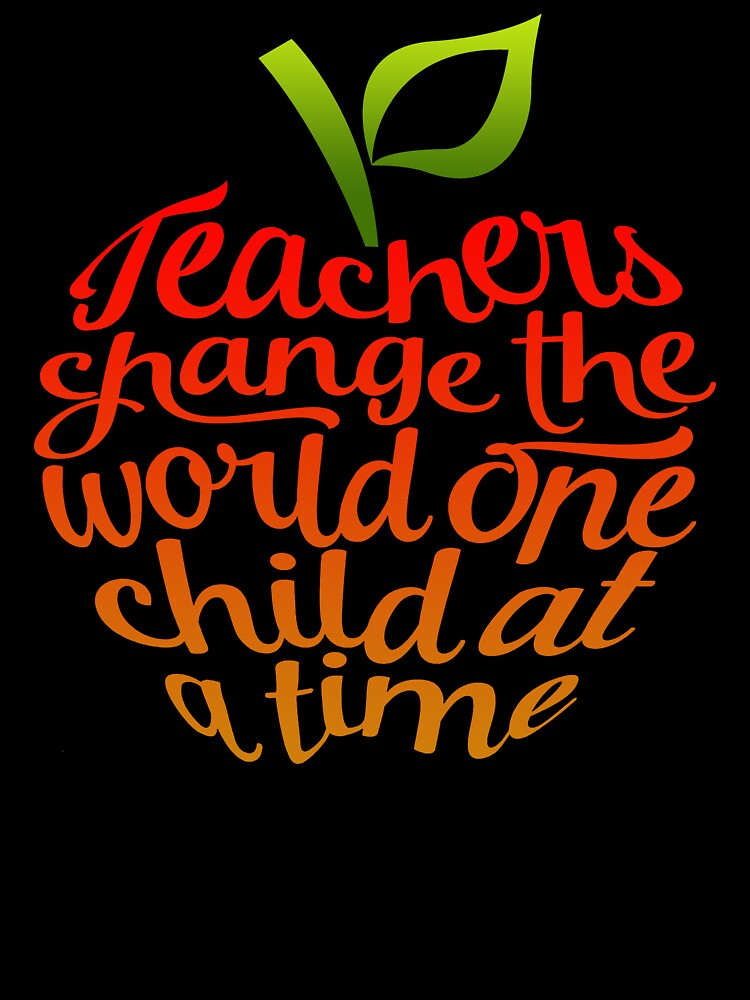 Teachers Change The World One Child At A Time by UnknownArtistt T-Shirts, Hoodie, Sweatshirt | BlankRebels.com (Image 3)