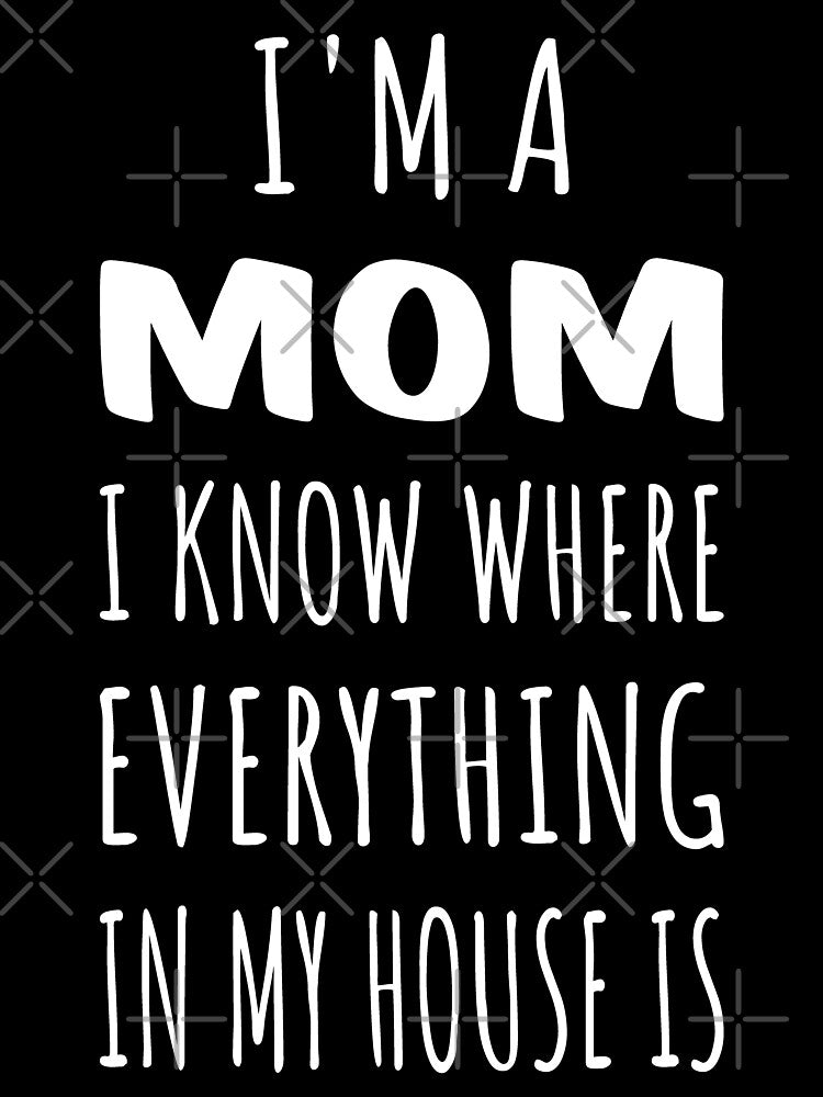 I'm A Mom I Know Where Everything In My House Is I by Lemon Pepper T-Shirts, Hoodie, Sweatshirt | BlankRebels.com (Image 3)