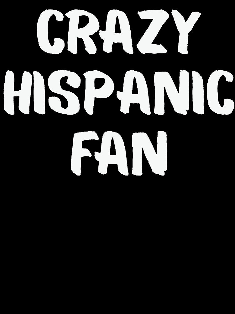 Funny Crazy Hispanic Fan Distressed White Typography by axiksa10